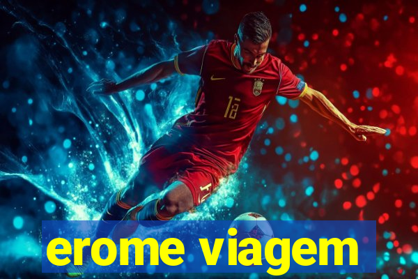 erome viagem